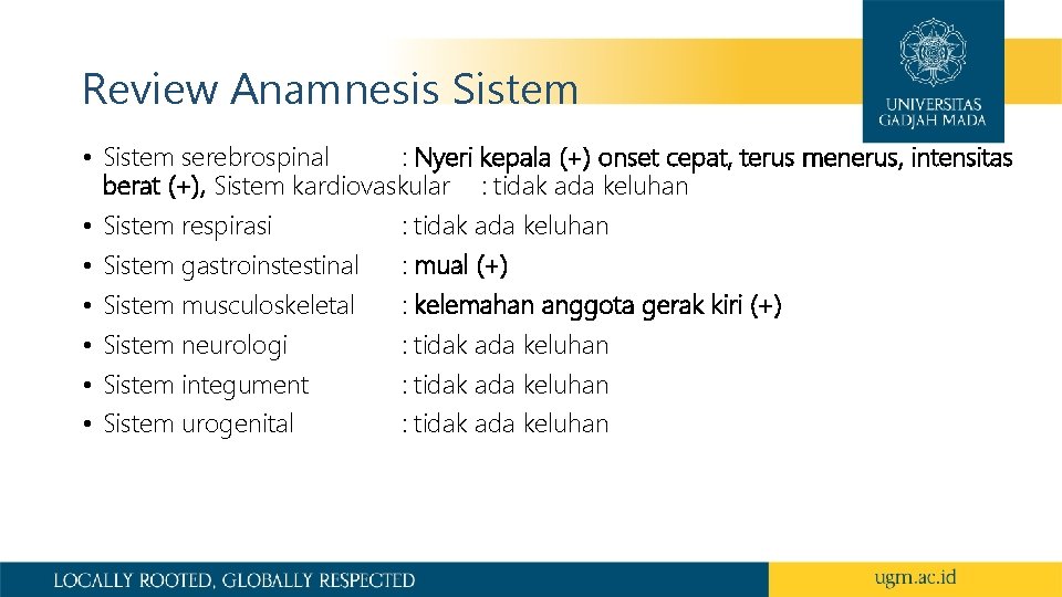 Review Anamnesis Sistem • Sistem serebrospinal : Nyeri kepala (+) onset cepat, terus menerus,