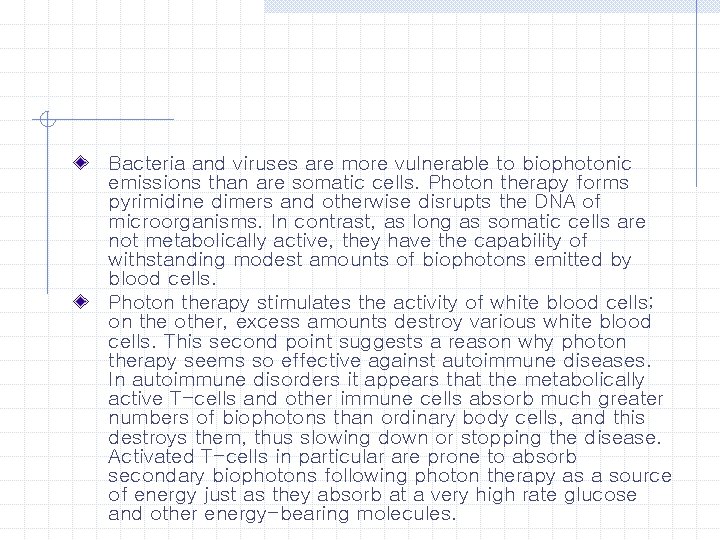 Bacteria and viruses are more vulnerable to biophotonic emissions than are somatic cells. Photon
