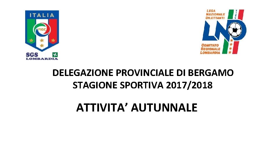 DELEGAZIONE PROVINCIALE DI BERGAMO STAGIONE SPORTIVA 2017/2018 ATTIVITA’ AUTUNNALE 