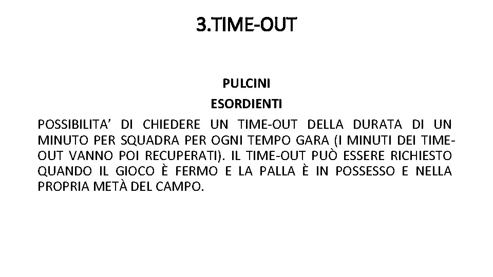 3. TIME-OUT PULCINI ESORDIENTI POSSIBILITA’ DI CHIEDERE UN TIME-OUT DELLA DURATA DI UN MINUTO