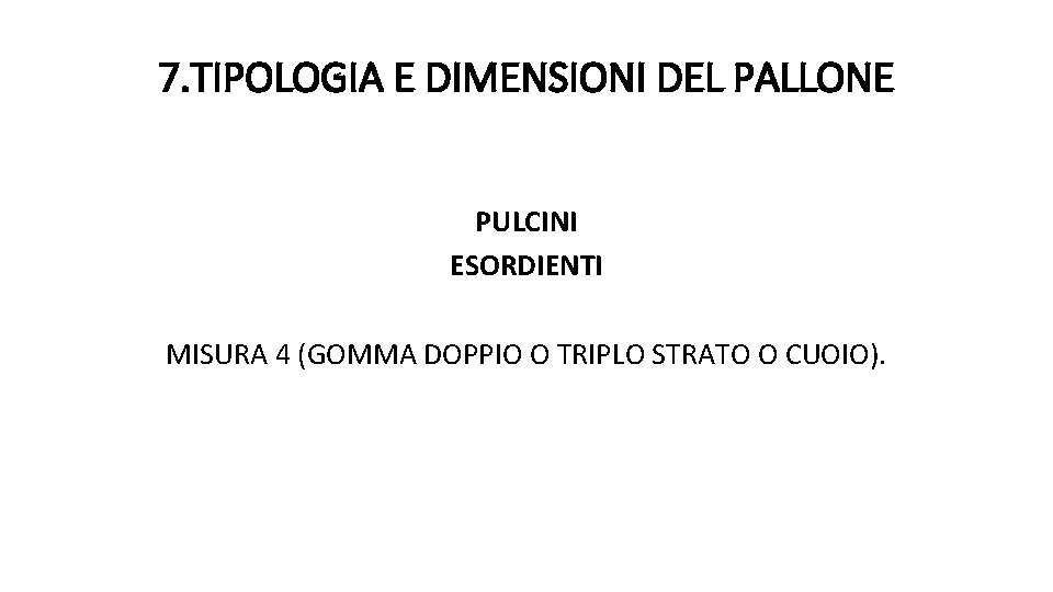 7. TIPOLOGIA E DIMENSIONI DEL PALLONE PULCINI ESORDIENTI MISURA 4 (GOMMA DOPPIO O TRIPLO