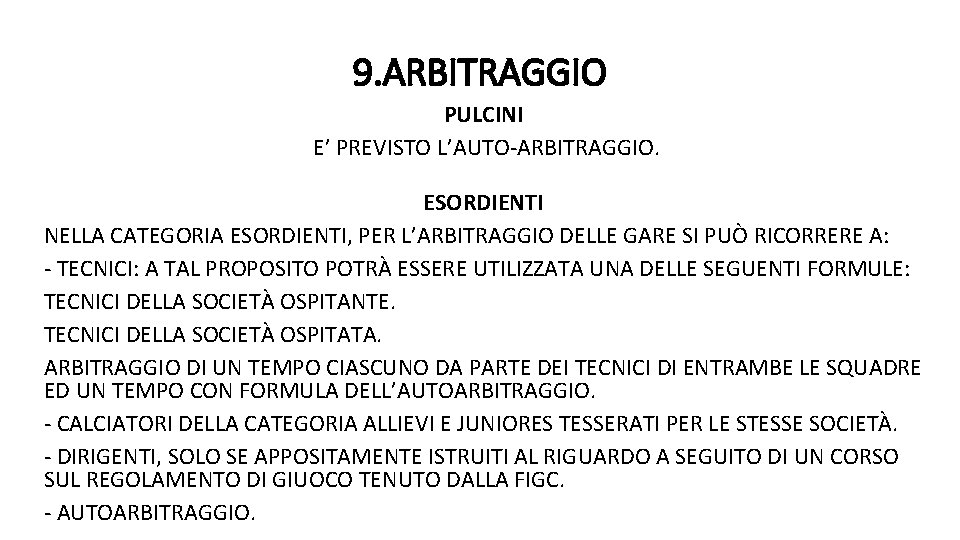 9. ARBITRAGGIO PULCINI E’ PREVISTO L’AUTO-ARBITRAGGIO. ESORDIENTI NELLA CATEGORIA ESORDIENTI, PER L’ARBITRAGGIO DELLE GARE