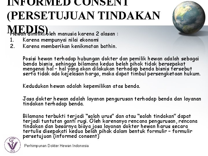 INFORMED CONSENT (PERSETUJUAN TINDAKAN MEDIS) Hewan dimiliki oleh manusia karena 2 alasan : 1.