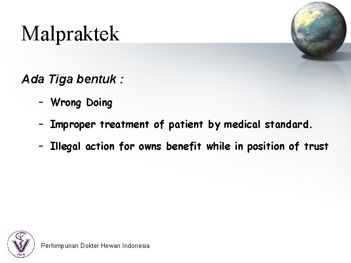 Malpraktek Ada Tiga bentuk : – Wrong Doing – Improper treatment of patient by
