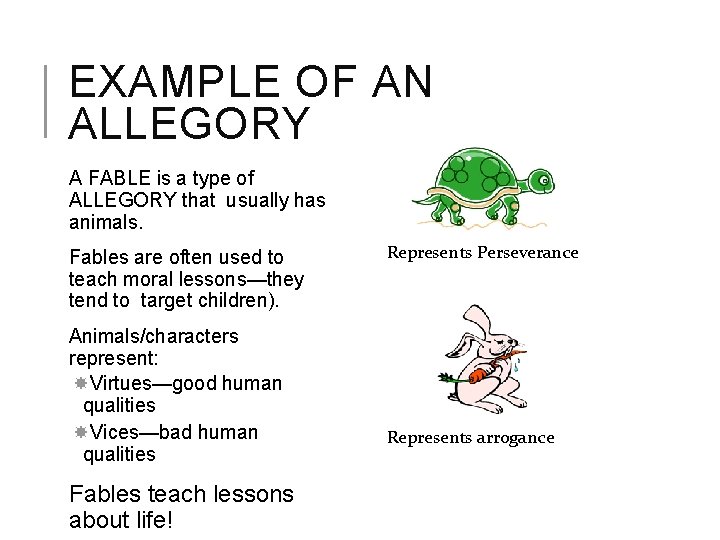 EXAMPLE OF AN ALLEGORY A FABLE is a type of ALLEGORY that usually has