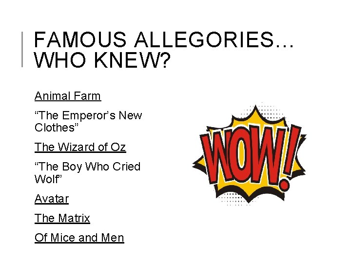 FAMOUS ALLEGORIES… WHO KNEW? Animal Farm “The Emperor’s New Clothes” The Wizard of Oz