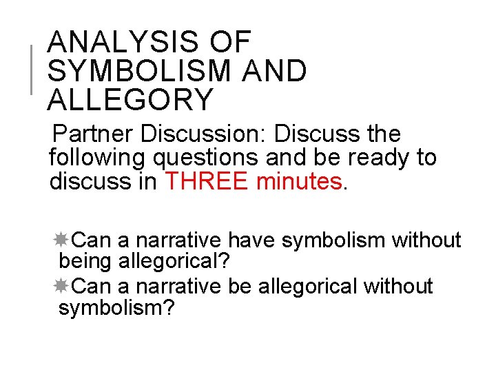 ANALYSIS OF SYMBOLISM AND ALLEGORY Partner Discussion: Discuss the following questions and be ready