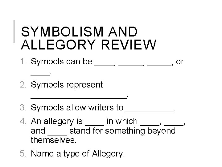 SYMBOLISM AND ALLEGORY REVIEW 1. Symbols can be ____, _____, or ____. 2. Symbols