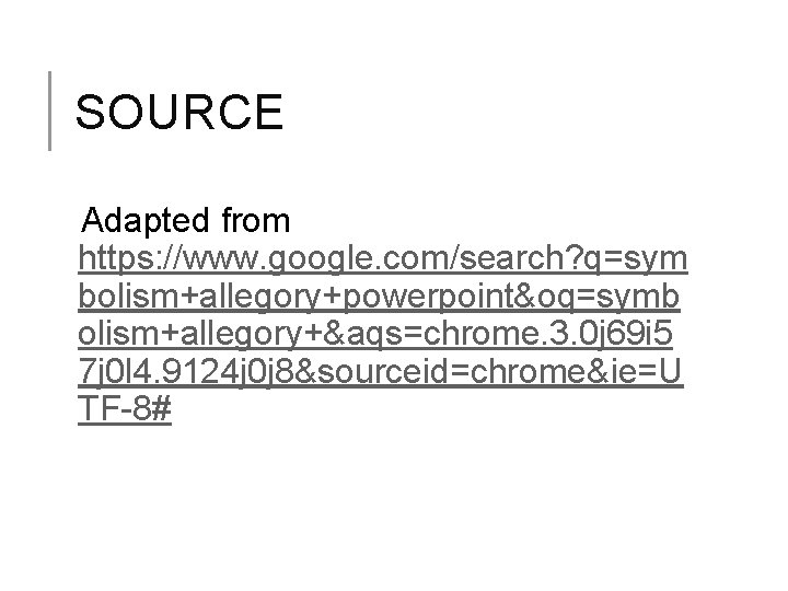 SOURCE Adapted from https: //www. google. com/search? q=sym bolism+allegory+powerpoint&oq=symb olism+allegory+&aqs=chrome. 3. 0 j 69