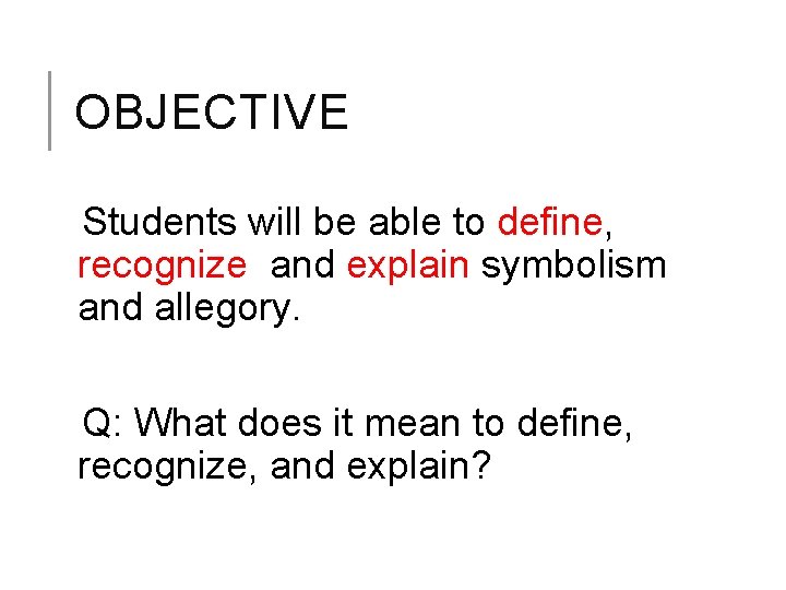 OBJECTIVE Students will be able to define, recognize and explain symbolism and allegory. Q: