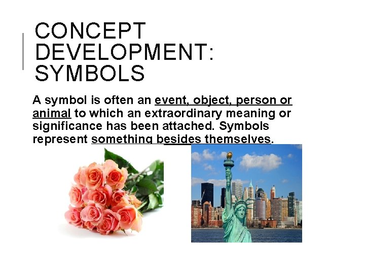CONCEPT DEVELOPMENT: SYMBOLS A symbol is often an event, object, person or animal to