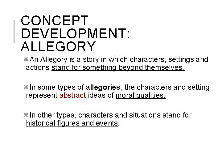 CONCEPT DEVELOPMENT: ALLEGORY An Allegory is a story in which characters, settings and actions