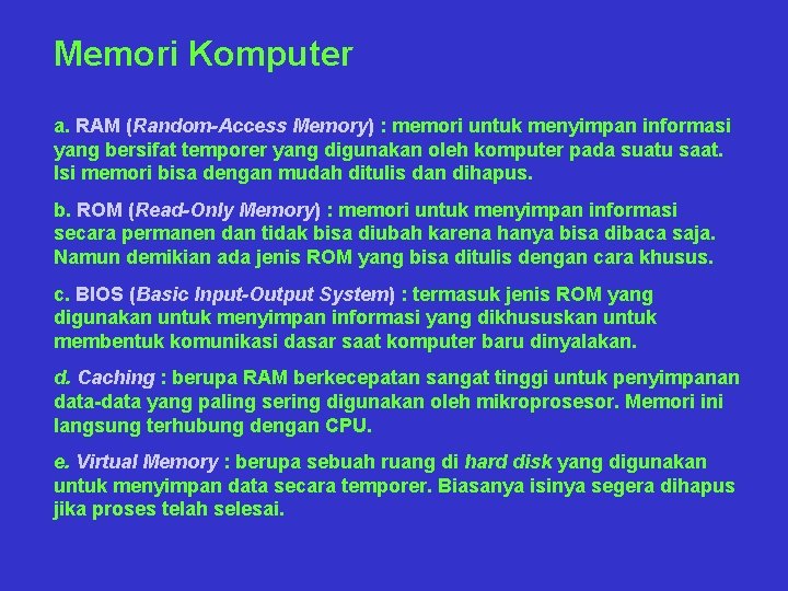Memori Komputer a. RAM (Random-Access Memory) : memori untuk menyimpan informasi yang bersifat temporer
