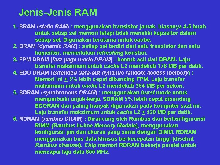 Jenis-Jenis RAM 1. SRAM (static RAM) : menggunakan transistor jamak, biasanya 4 -6 buah