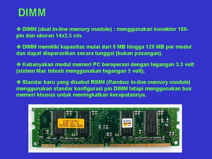 DIMM v DIMM (dual in-line memory module) : menggunakan konektor 168 pin dan ukuran