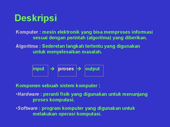 Deskripsi Komputer : mesin elektronik yang bisa memproses informasi sesuai dengan perintah (algoritma) yang