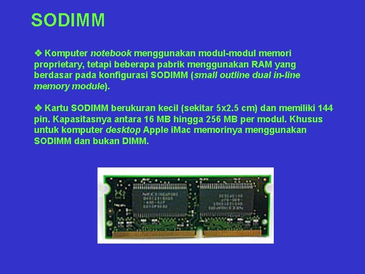 SODIMM v Komputer notebook menggunakan modul-modul memori proprietary, tetapi beberapa pabrik menggunakan RAM yang