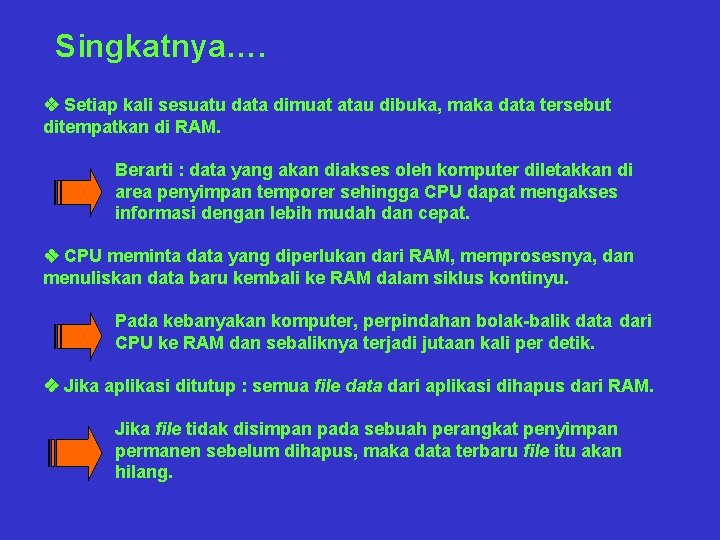 Singkatnya…. v Setiap kali sesuatu data dimuat atau dibuka, maka data tersebut ditempatkan di