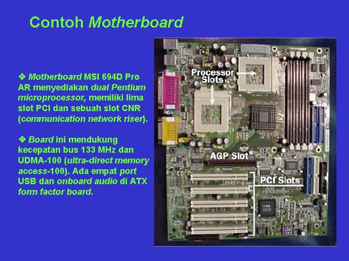 Contoh Motherboard v Motherboard MSI 694 D Pro AR menyediakan dual Pentium microprocessor, memiliki