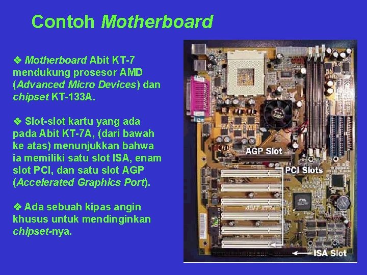 Contoh Motherboard v Motherboard Abit KT-7 mendukung prosesor AMD (Advanced Micro Devices) dan chipset