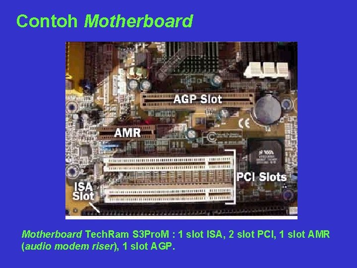 Contoh Motherboard Tech. Ram S 3 Pro. M : 1 slot ISA, 2 slot