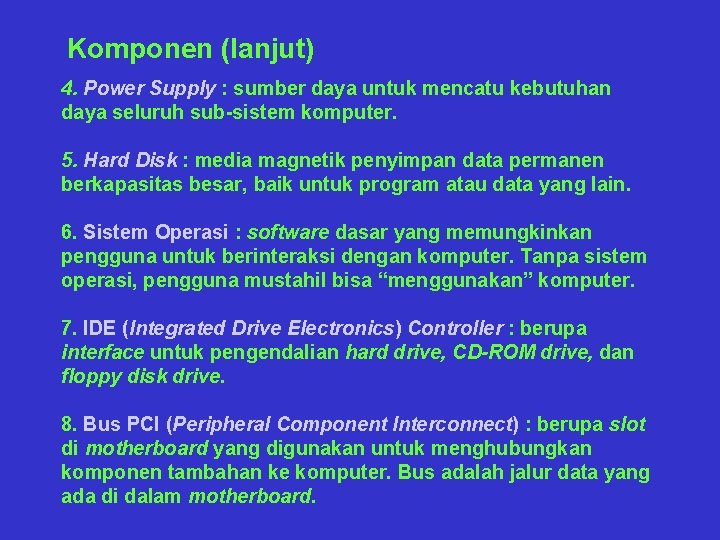 Komponen (lanjut) 4. Power Supply : sumber daya untuk mencatu kebutuhan daya seluruh sub-sistem