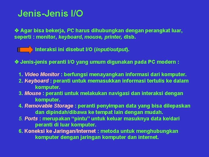 Jenis-Jenis I/O v Agar bisa bekerja, PC harus dihubungkan dengan perangkat luar, seperti :