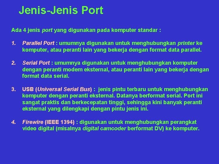 Jenis-Jenis Port Ada 4 jenis port yang digunakan pada komputer standar : 1. Parallel