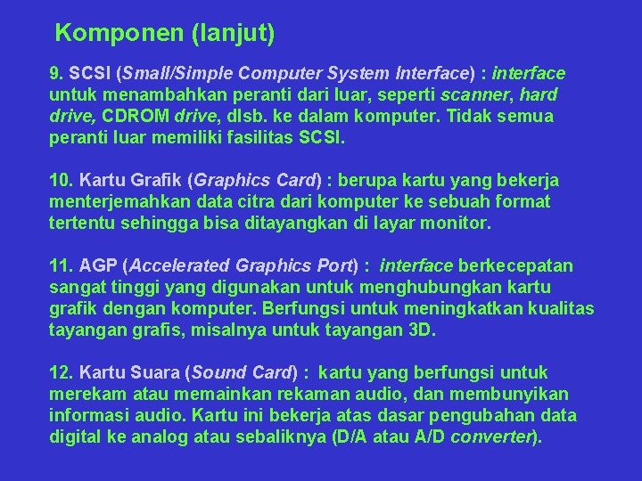 Komponen (lanjut) 9. SCSI (Small/Simple Computer System Interface) : interface untuk menambahkan peranti dari