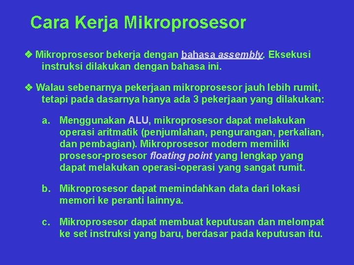 Cara Kerja Mikroprosesor v Mikroprosesor bekerja dengan bahasa assembly. Eksekusi instruksi dilakukan dengan bahasa