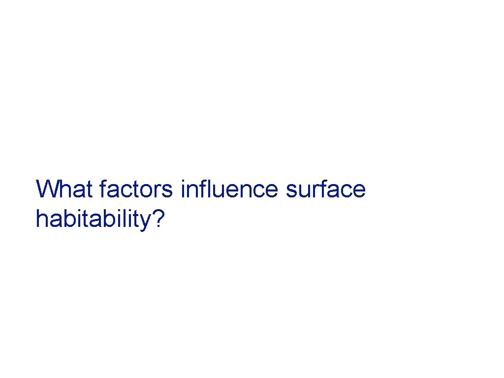 What factors influence surface habitability? 