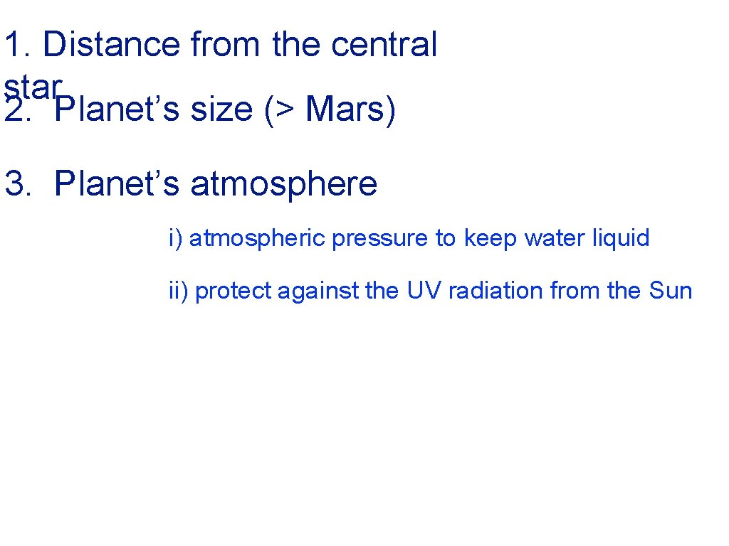 1. Distance from the central star 2. Planet’s size (> Mars) 3. Planet’s atmosphere