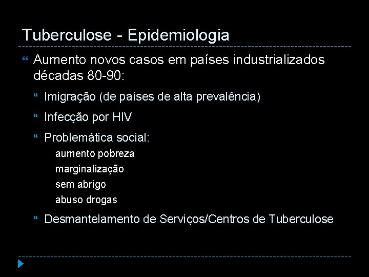 Tuberculose - Epidemiologia Aumento novos casos em países industrializados décadas 80 -90: Imigração (de