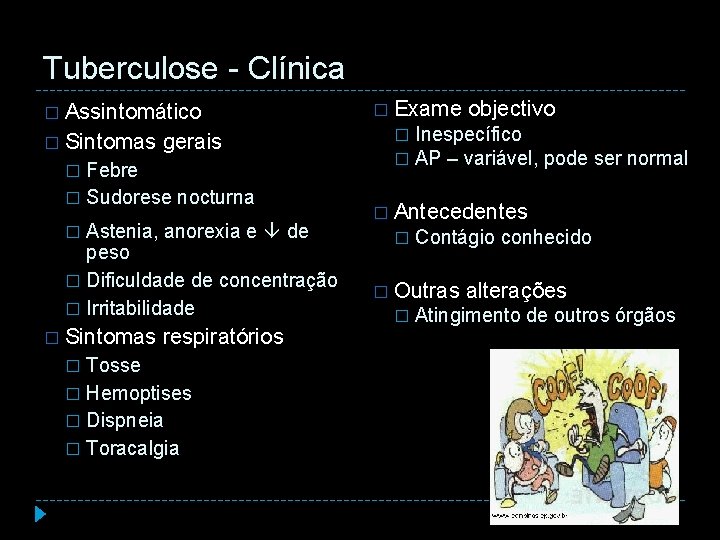 Tuberculose - Clínica � Assintomático � Sintomas gerais Febre � Sudorese nocturna � Astenia,