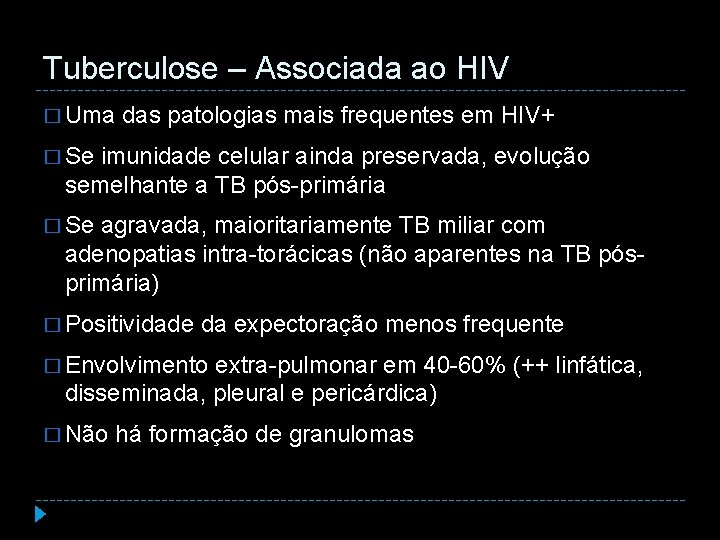 Tuberculose – Associada ao HIV � Uma das patologias mais frequentes em HIV+ �