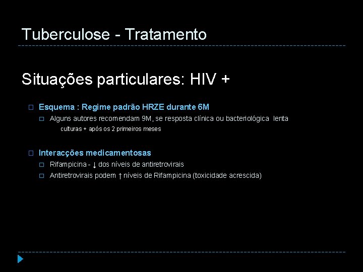 Tuberculose - Tratamento Situações particulares: HIV + � Esquema : Regime padrão HRZE durante