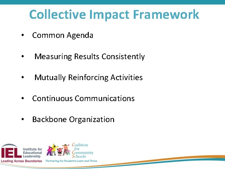 Collective Impact Framework • Common Agenda • Measuring Results Consistently • Mutually Reinforcing Activities