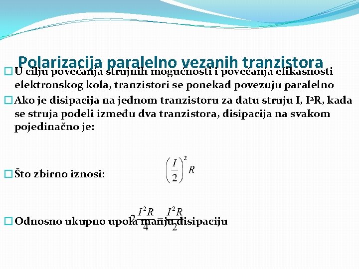 Polarizacija paralelno vezanih tranzistora �U cilju povećanja strujnih mogućnosti i povećanja efikasnosti elektronskog kola,