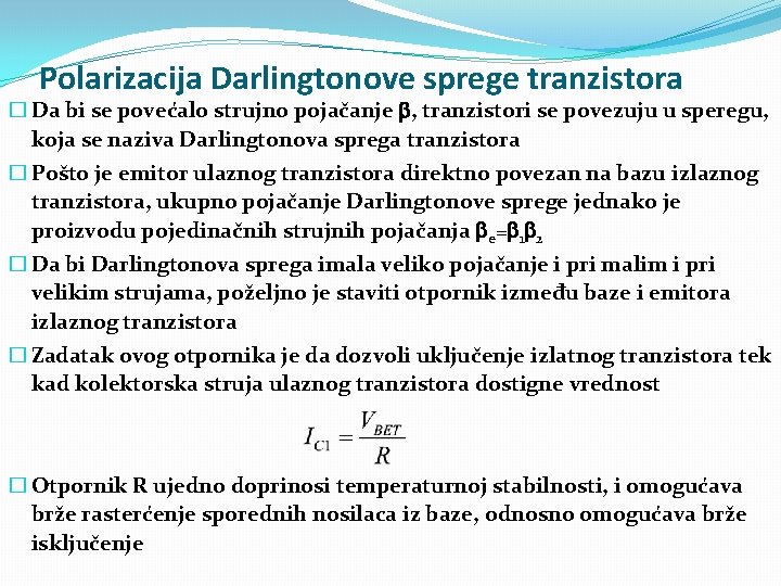 Polarizacija Darlingtonove sprege tranzistora � Da bi se povećalo strujno pojačanje , tranzistori se