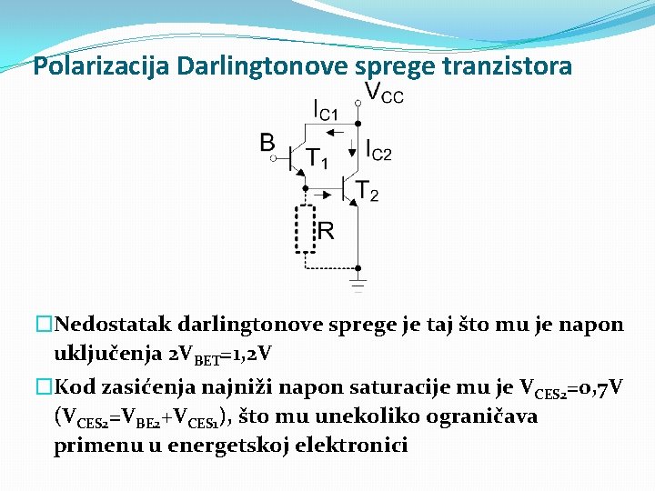 Polarizacija Darlingtonove sprege tranzistora �Nedostatak darlingtonove sprege je taj što mu je napon uključenja