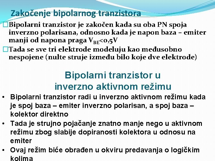 Zakočenje bipolarnog tranzistora �Bipolarni tranzistor je zakočen kada su oba PN spoja inverzno polarisana,