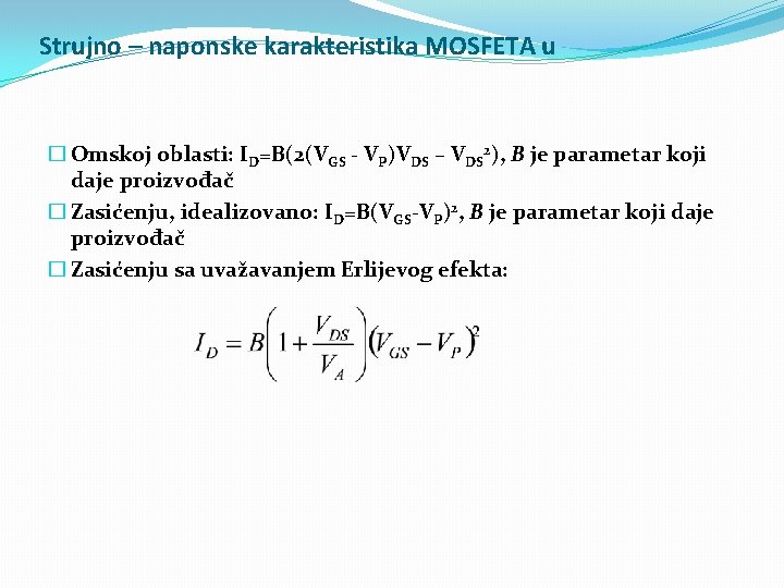 Strujno – naponske karakteristika MOSFETA u � Omskoj oblasti: ID=B(2(VGS - VP)VDS – VDS