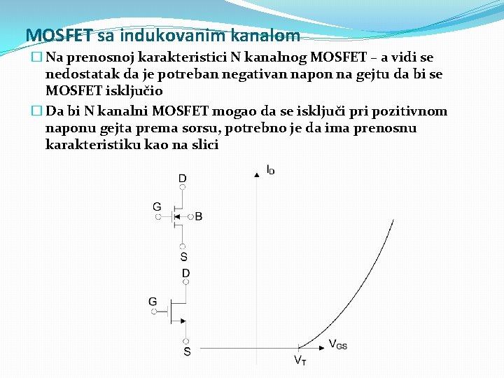 MOSFET sa indukovanim kanalom � Na prenosnoj karakteristici N kanalnog MOSFET – a vidi