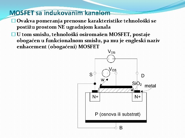 MOSFET sa indukovanim kanalom � Ovakva pomeranja prenosne karakteristike tehnološki se postižu prostom NE