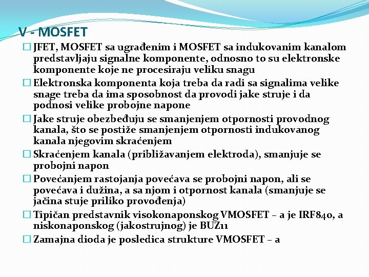 V - MOSFET � JFET, MOSFET sa ugrađenim i MOSFET sa indukovanim kanalom predstavljaju