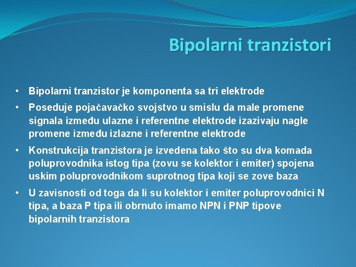 Bipolarni tranzistori • Bipolarni tranzistor je komponenta sa tri elektrode • Poseduje pojačavačko svojstvo