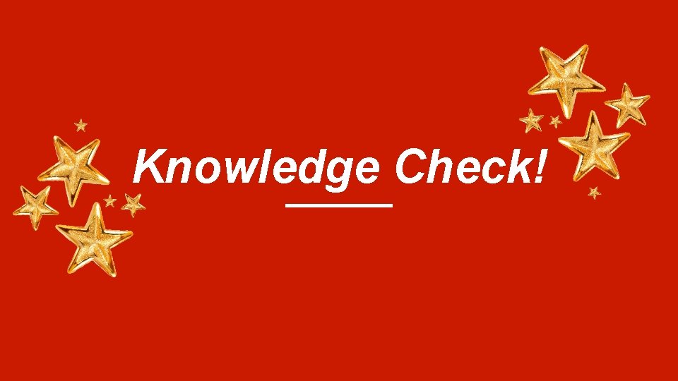 Knowledge Check! 
