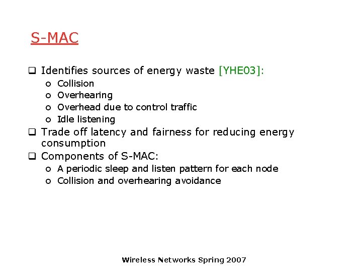 S-MAC q Identifies sources of energy waste [YHE 03]: o o Collision Overhearing Overhead