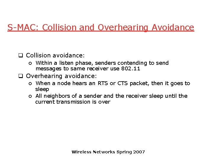 S-MAC: Collision and Overhearing Avoidance q Collision avoidance: o Within a listen phase, senders
