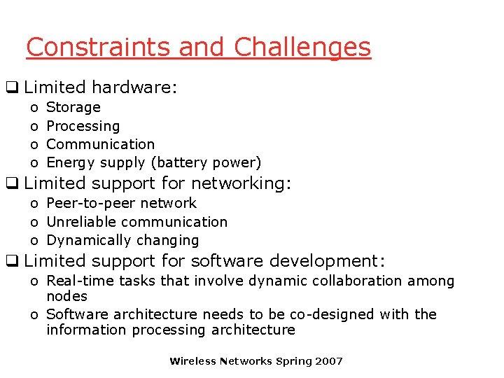 Constraints and Challenges q Limited hardware: o o Storage Processing Communication Energy supply (battery